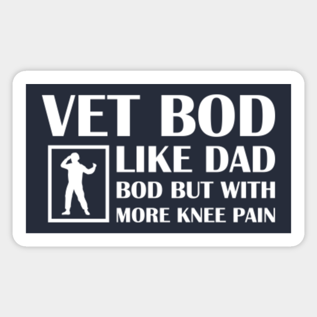 Vet Bod Like A Dad Bod But With More Knee Pain Veteran Funny Dad Jokes